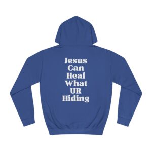 Jesus Can Heal What UR Hiding Hoodie
