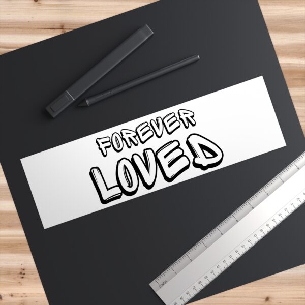 Forever Loved Bumper Sticker - Image 3